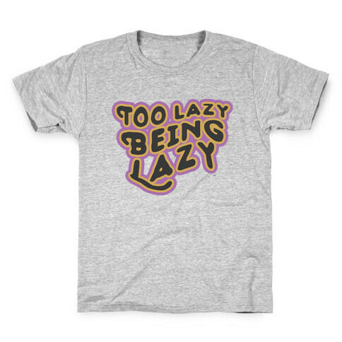 Too Lazy Being Lazy Kids T-Shirt