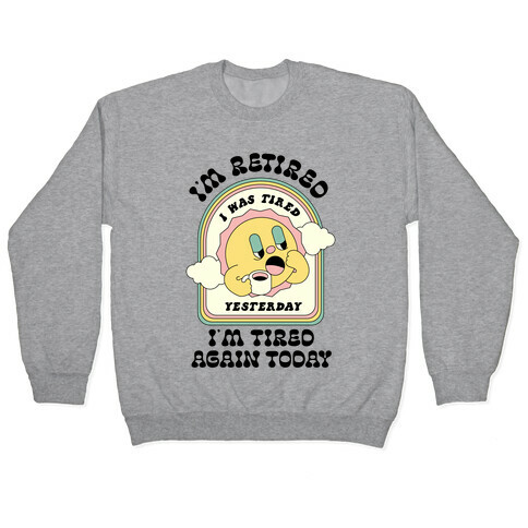 I'm Retired Sleepy Sun Pullover