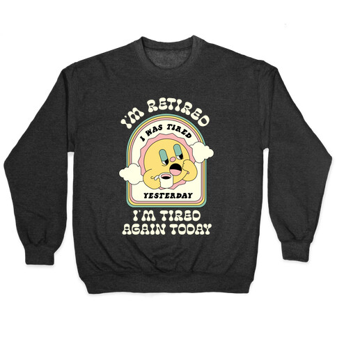 I'm Retired Sleepy Sun Pullover