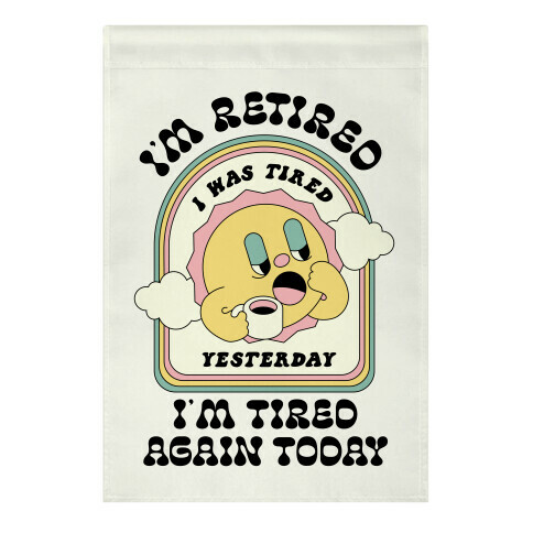 I'm Retired Sleepy Sun Garden Flag