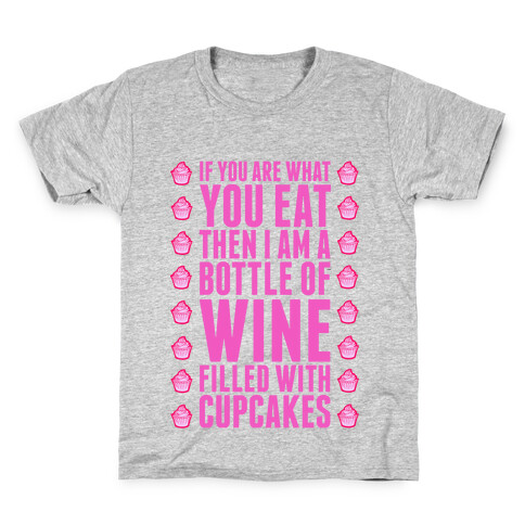 If You are What You Eat Then I am A Bottle of WIne Filled With Cupcakes. Kids T-Shirt