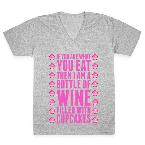 If You are What You Eat Then I am A Bottle of WIne Filled With Cupcakes. V-Neck Tee Shirt