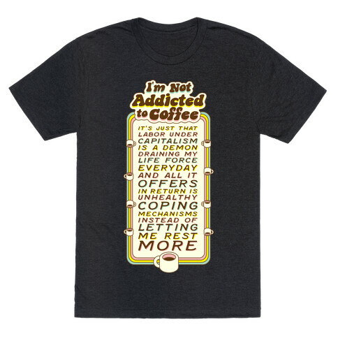 I'm Not A Coffee Addict  T-Shirt