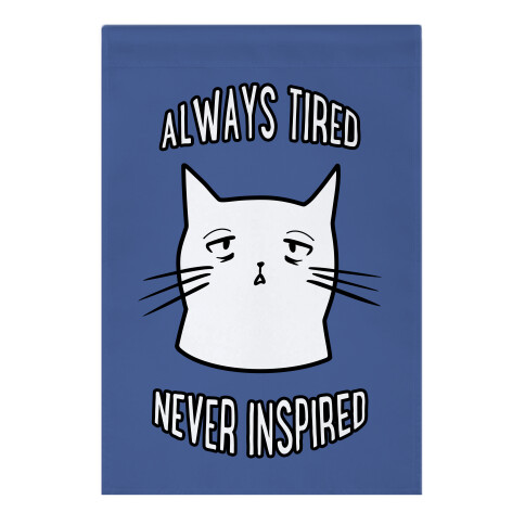 Always Tired Never Inspired (blue) Garden Flag