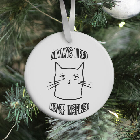 Always Tired Never Inspired (white) Ornament