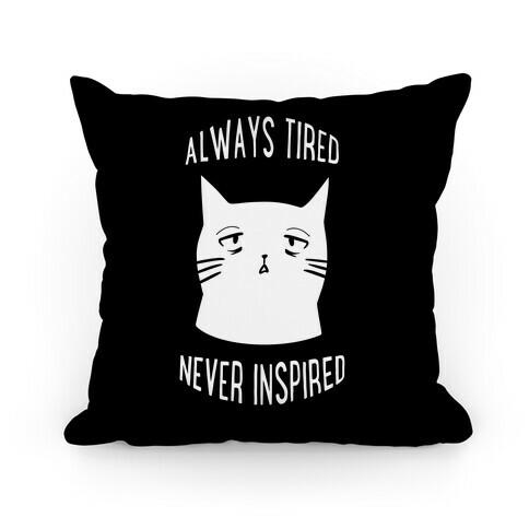 Always Tired Never Inspired (black) Pillow