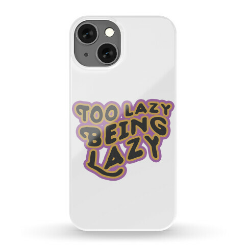 Too Lazy Being Lazy Phone Case