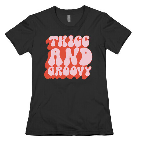 Thicc And Groovy Womens T-Shirt