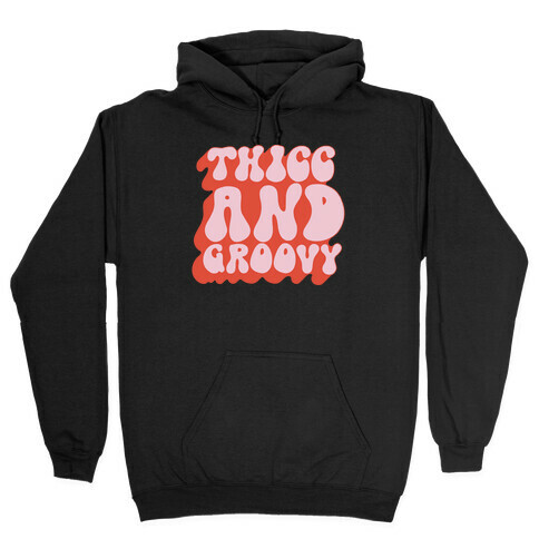 Thicc And Groovy Hooded Sweatshirt