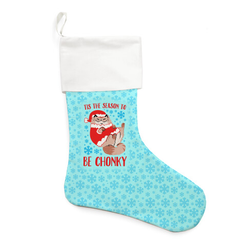 Tis The Season To Be Chonky Stocking