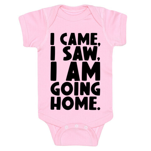 I Came I Saw I Am Going Home Baby One-Piece