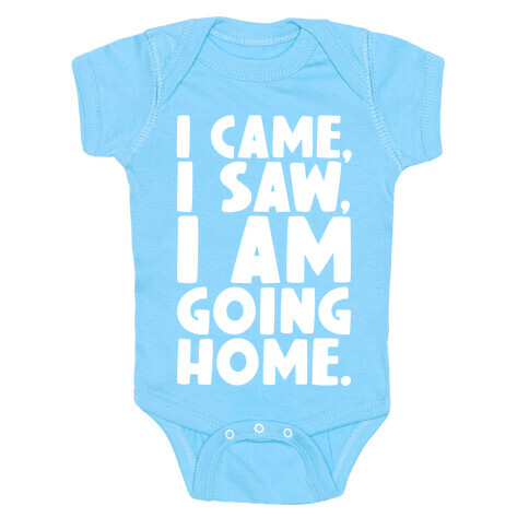 I Came I Saw I Am Going Home Baby One-Piece