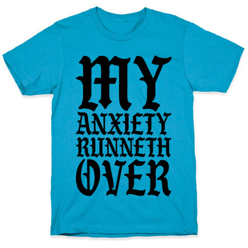 My Anxiety Runneth Over T-Shirt