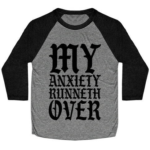 My Anxiety Runneth Over Baseball Tee