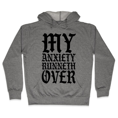 My Anxiety Runneth Over Hooded Sweatshirt