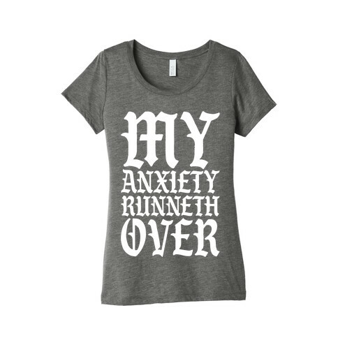 My Anxiety Runneth Over Womens T-Shirt