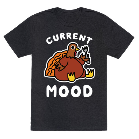 Current Mood (Hungry Turkey) T-Shirt