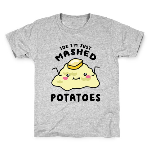 IDK I'm Just Mashed Potatoes Kids T-Shirt