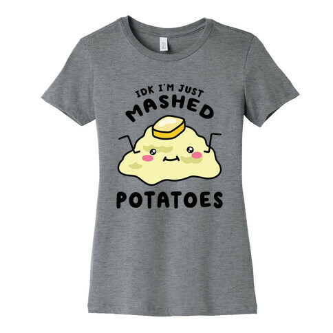 IDK I'm Just Mashed Potatoes Womens T-Shirt