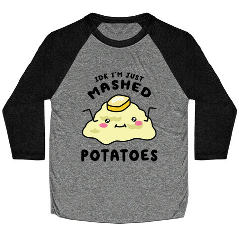 IDK I'm Just Mashed Potatoes Baseball Tee