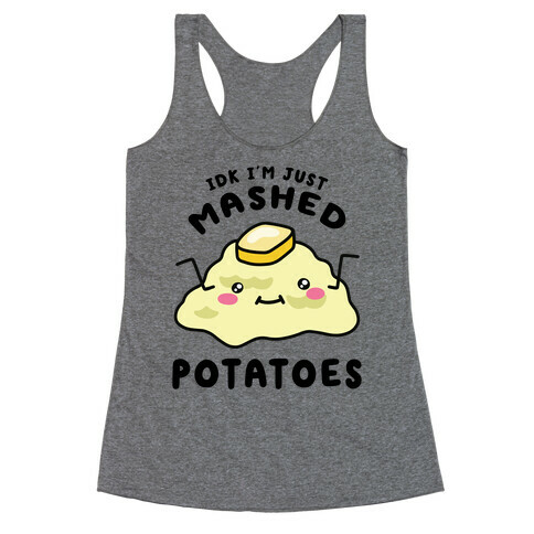 IDK I'm Just Mashed Potatoes Racerback Tank Top