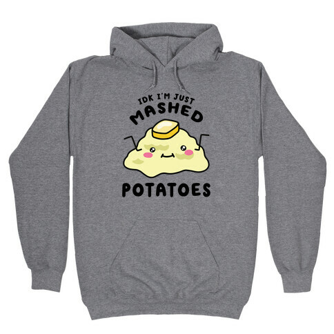 IDK I'm Just Mashed Potatoes Hooded Sweatshirt