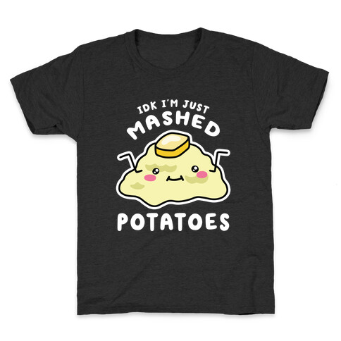 IDK I'm Just Mashed Potatoes Kids T-Shirt