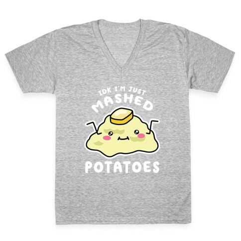 IDK I'm Just Mashed Potatoes V-Neck Tee Shirt