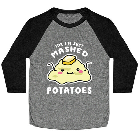 IDK I'm Just Mashed Potatoes Baseball Tee