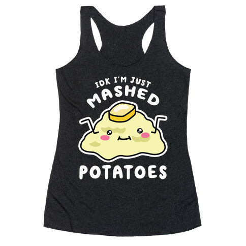 IDK I'm Just Mashed Potatoes Racerback Tank Top
