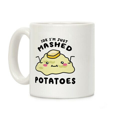 IDK I'm Just Mashed Potatoes Coffee Mug