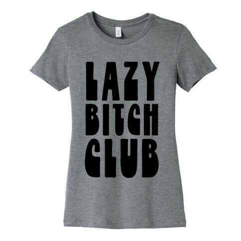 Lazy Bitch Club Womens T-Shirt