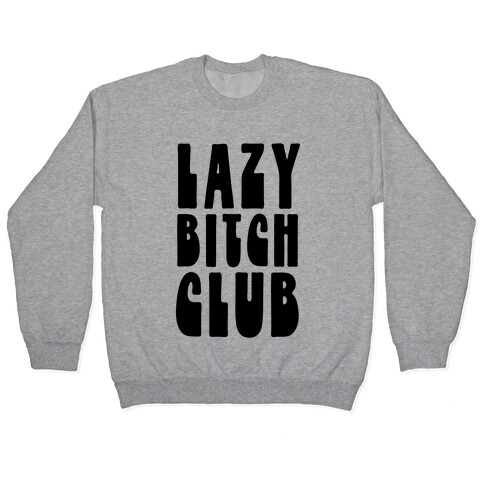 Lazy Bitch Club Pullover