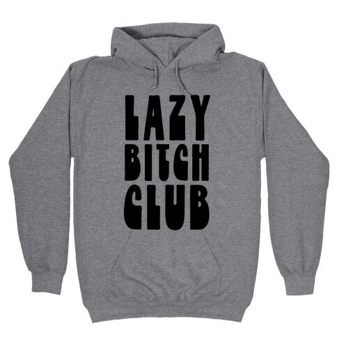 Lazy Bitch Club Hooded Sweatshirt