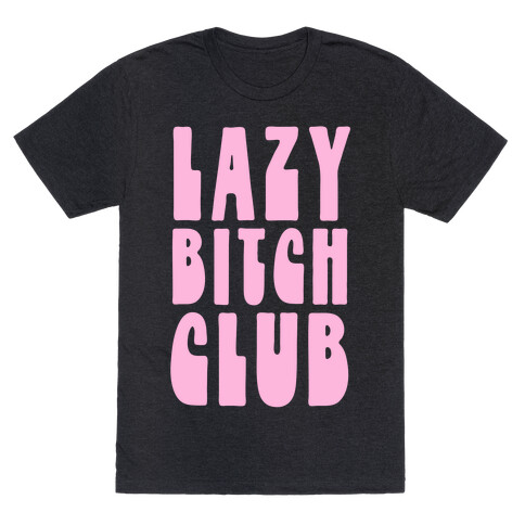 Lazy Bitch Club T-Shirt