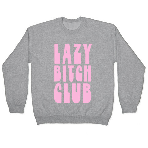 Lazy Bitch Club Pullover