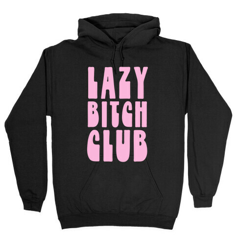 Lazy Bitch Club Hooded Sweatshirt