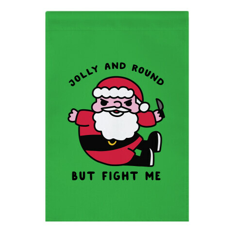 Jolly & Round But Fight Me Garden Flag