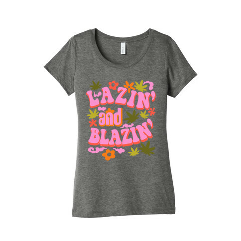 Lazin' and Blazin' Womens T-Shirt