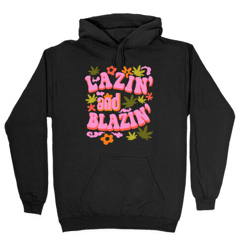 Lazin' and Blazin' Hooded Sweatshirt