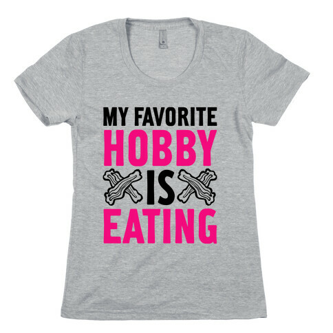 My Favorite Hobby is Eating Womens T-Shirt
