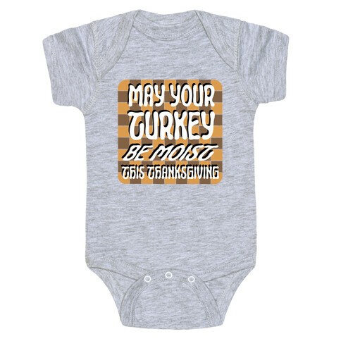 May Your Turkey Be Moist This Thanksgiving Baby One-Piece