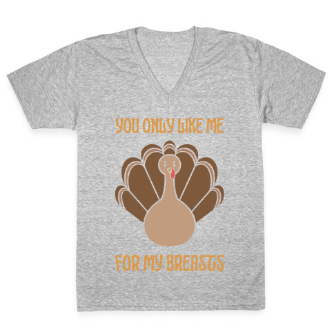 You Only Like Me For My Breasts V-Neck Tee Shirt