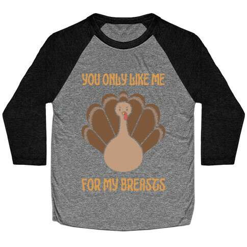 You Only Like Me For My Breasts Baseball Tee