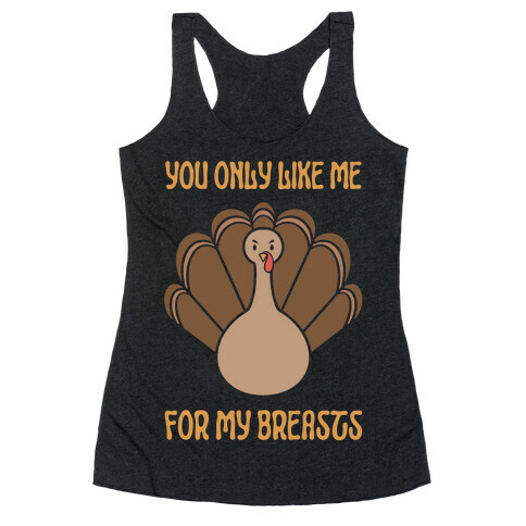 You Only Like Me For My Breasts Racerback Tank Top