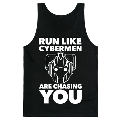 Run Like Cybermen Are Chasing You Tank Top