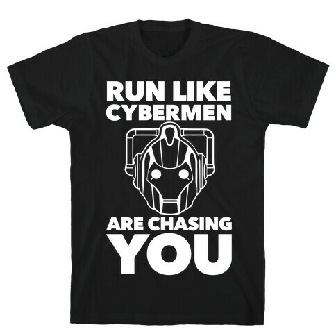 Run Like Cybermen Are Chasing You T-Shirt