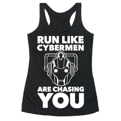 Run Like Cybermen Are Chasing You Racerback Tank Top