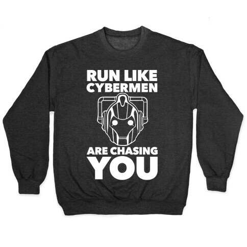 Run Like Cybermen Are Chasing You Pullover