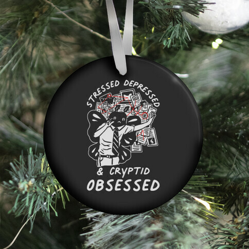 Stressed Depressed and Cryptid Obsessed  Ornament